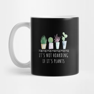 It's Not Hoarding If It's Plants funny gardening shirt Mug